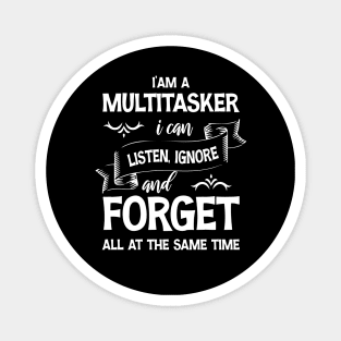 I’am a multitasker i can listen ignore and forget all at the same time Magnet